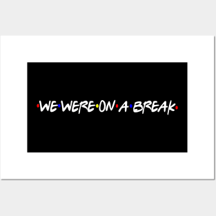 We were on a Break Posters and Art